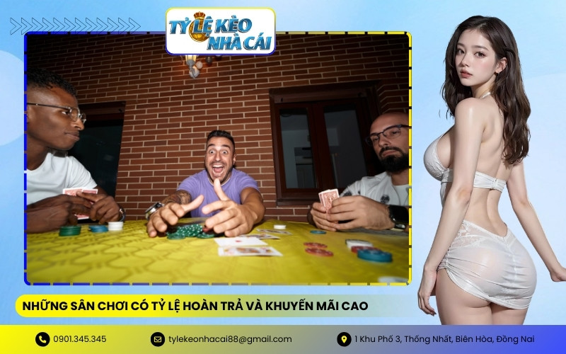 Những sân chơi có tỷ lệ hoàn trả và khuyến mãi cao