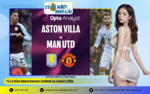Tỷ Lệ Kèo Manchester United vs Aston Villa