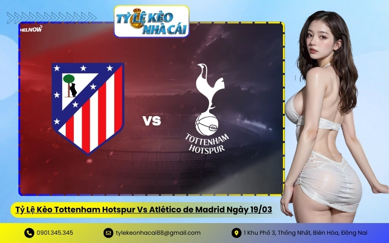 Tỷ Lệ Kèo Tottenham Hotspur Vs Atlético de Madrid Ngày 19/03